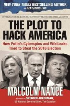 Книга - Malcolm W. Nance - The Plot to Hack America: How Putin's Cyberspies and WikiLeaks Tried to Steal the 2016 Election (fb2) читать без регистрации