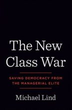 Книга - Michael  Lind - The New Class War: Saving Democracy from the Managerial Elite (fb2) читать без регистрации