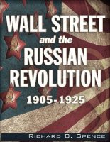 Книга - Ричард Б. Спенс - Уолл-стрит и революции в России 1905-1925 (fb2) читать без регистрации