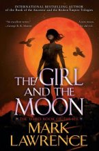 Книга - Марк  Лоуренс - Девочка и луна (fb2) читать без регистрации
